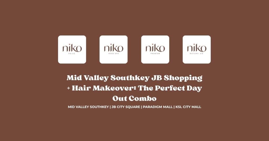 Mid Valley Southkey JB Shopping + Hair Makeover_ The Perfect Day Out Combo