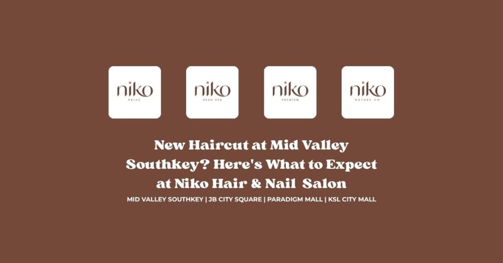 New Haircut at Mid Valley Southkey_ Here's What to Expect at Niko Hair & Nail Salon