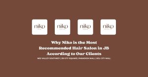 Recommended Hair Salon in JB According to Our Clients