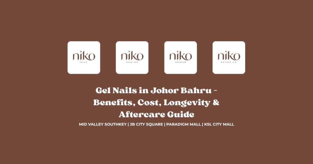 Gel Nails in Johor Bahru – Benefits, Cost, Longevity & Aftercare Guide