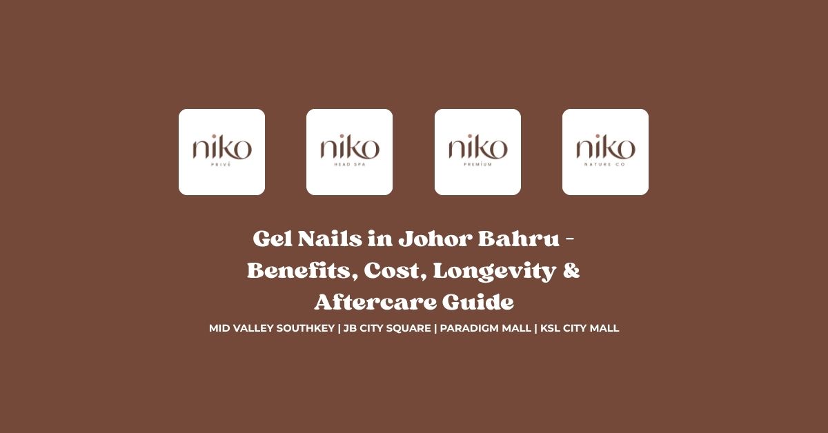 Gel Nails in Johor Bahru – Benefits, Cost, Longevity & Aftercare Guide