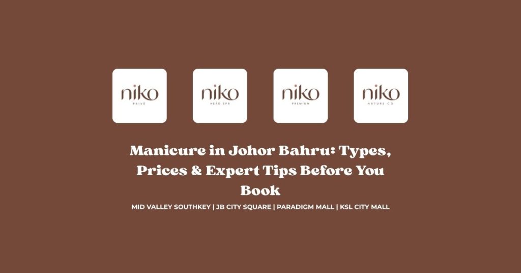 Manicure in Johor Bahru_ Types, Prices & Expert Tips Before You Book