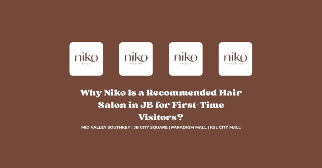 Why Niko Is a Recommended Hair Salon in JB for First-Time Visitors