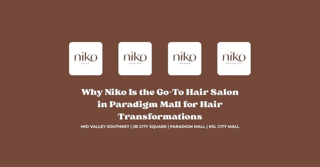 Why Niko Is the Go-To Hair Salon in Paradigm Mall for Hair Transformations