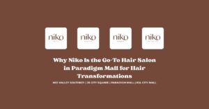 Why Niko Is the Go-To Hair Salon in Paradigm Mall for Hair Transformations