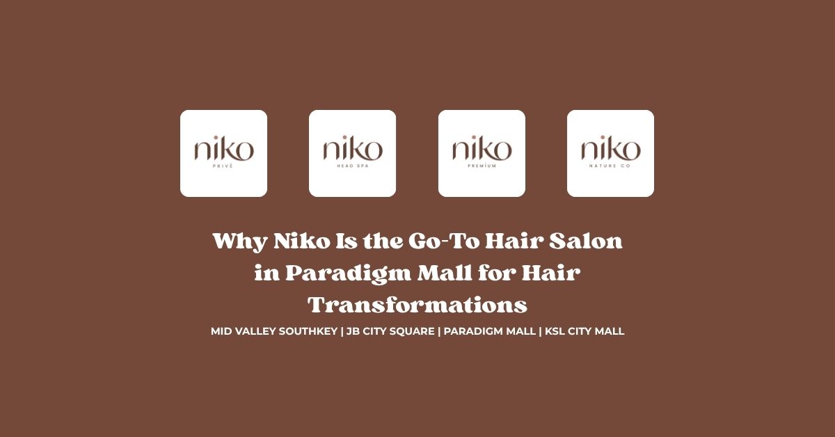 Why Niko Is the Go-To Hair Salon in Paradigm Mall for Hair Transformations