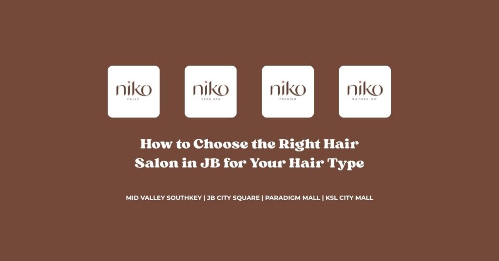 How to Choose the Right Hair Salon in JB for Your Hair Type