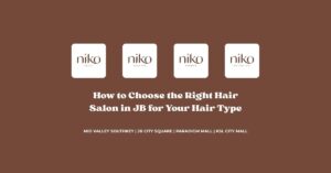 How to Choose the Right Hair Salon in JB for Your Hair Type