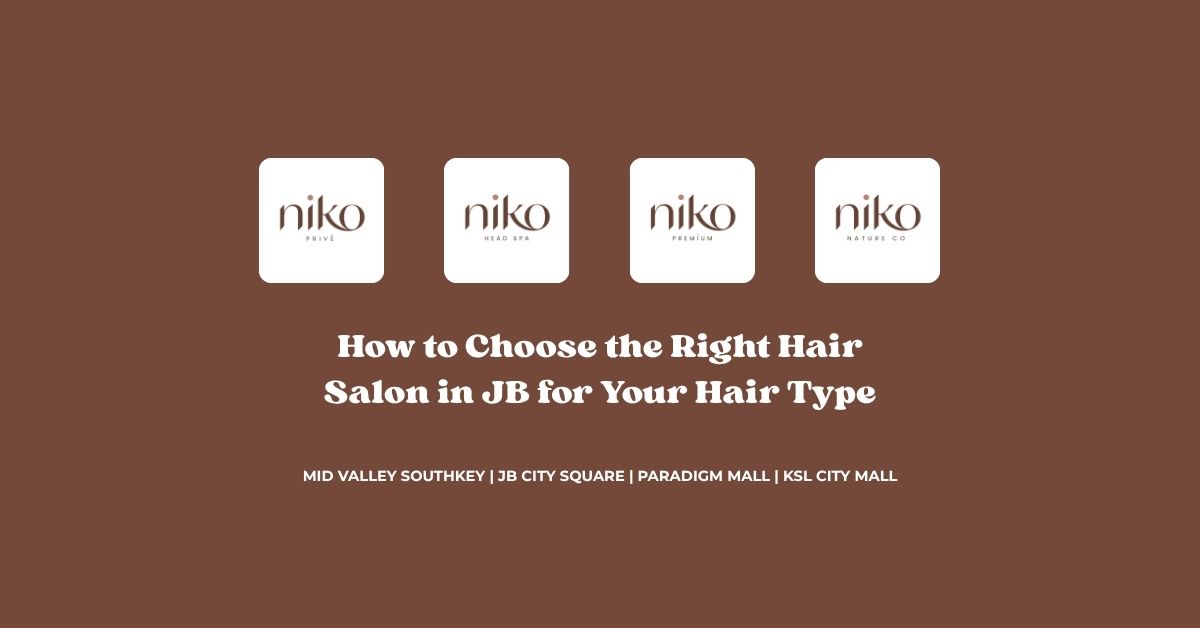 How to Choose the Right Hair Salon in JB for Your Hair Type