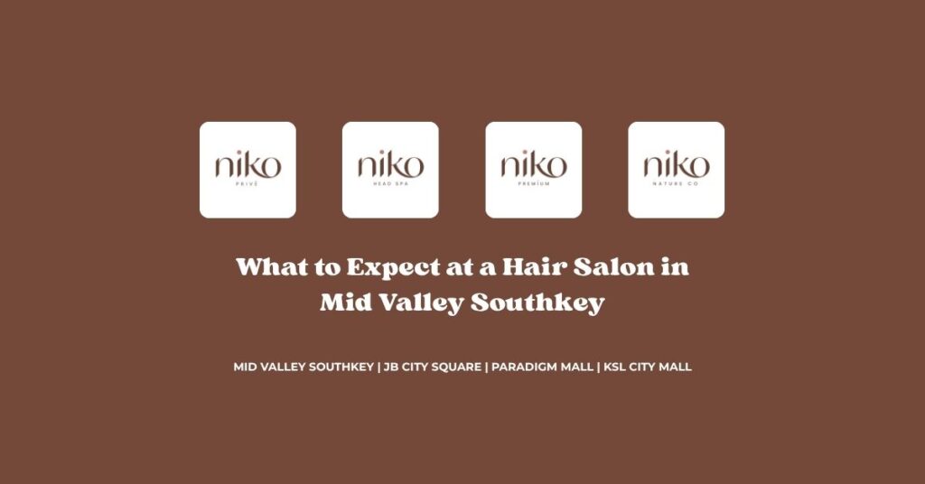 What to Expect at a Hair Salon in Mid Valley Southkey