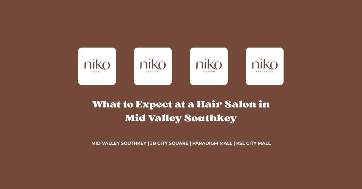 What to Expect at a Hair Salon in Mid Valley Southkey